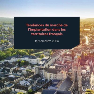 Tendances du marché de l’implantation dans les territoires français – 1er semestre 2024